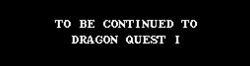 TO BE CONTINUED TO DRAGON QUEST Ⅰ 画像 | ドラゴンクエスト３